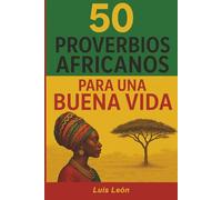 50 Proverbios Africanos para una Buena Vida: Los secretos de África para una vida larga y feliz (Proverbios del Mundo)