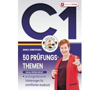 50 Prüfungsthemen Deutsch C1: Das große DaF Arbeitsbuch - prüfungsrelevante Beispiele von Erörterungen für schriftlichen Ausdruck (von telc-Prüferin verfasst) (Prüfungstraining Deutsch B1-C1)