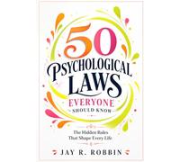 50 Psychological Laws Everyone Should Know: The Hidden Rules That Shape Every Life