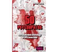 50 Psychopaths: An illustrated anthology of evil incarnate