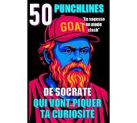 50 punchlines de Socrate qui vont piquer ta curiosité: La sagesse en mode clash (Spirit Pop Edition)