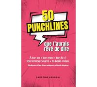 50 punchlines que t’aurais rêvé de dire: à ton ex, ton mec, au travail, ta famille et ta belle-mère | Idée cadeau drôle pour femme