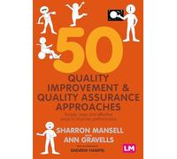 50 Quality Improvement and Quality Assurance Approaches: Simple, easy and effective ways to improve performance