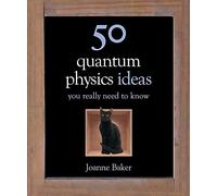 50 Quantum Physics Ideas You Really Need to Know (50 Ideas You Really Need to Know series)