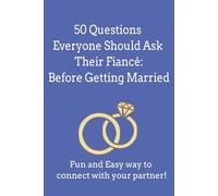 50 Questions Everyone Should Ask Their Fiancé Before Getting Married: A Guided Couples Journal to Deepen Connection and Build a Strong Foundation for ... to Ask Your Fiancé Before Getting Married)