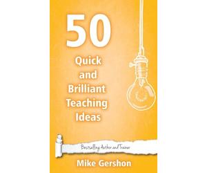 50 Quick and Brilliant Teaching Ideas: Volume 1 (Quick 50 Teaching Series)