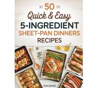 50 Quick and Easy 5-Ingredient Sheet-Pan Dinners Recipes: Simple, One-Pan Meals Ready in Minutes - Effortless, Healthy, and Delicious Dinner Recipes ... Weeknight Cooking (Quick and Easy Recipes)