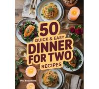 50 Quick and Easy Dinner for Two Recipes: Comforting Homemade Dinners for Meaningful Moments (50 Quick & Easy Recipes Series)