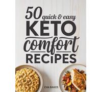 50 Quick and Easy Keto Comfort Recipes: Delicious Low-Carb Meals for Everyday Cravings - Simple, Satisfying, and Guilt-Free Comfort Food for Keto Lovers (Quick and Easy Recipes)