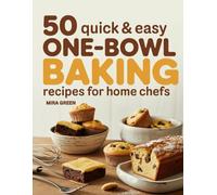 50 Quick and Easy One-Bowl Baking Recipes for Home Chefs: Cakes, Cookies, Bars, Muffins & More for Everyday Treats: 3 (50 Quick & Easy Everyday Cooking Series)