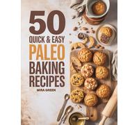 50 Quick and Easy Paleo Baking Recipes: Delicious Paleo Breads, Cookies, Muffins & More - Ready in Minutes (50 Quick & Easy Everyday Cooking Series)