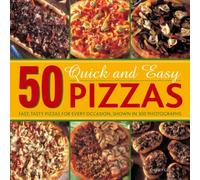 50 Quick and Easy Pizzas : Fast, Tasty Pizzas for every occasion