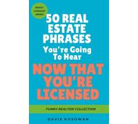 50 Real Estate Phrases You’re Going To Hear Now That You’re Licensed: A Humorous Gift Book for Newly Licensed Realtors, Real Estate Graduates, and New Real Estate Professionals