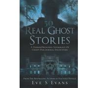 50 Real Ghost Stories: A Terror-Drenched Anthology of Creepy Paranormal Encounters (True Ghost Stories: Real Hauntings)