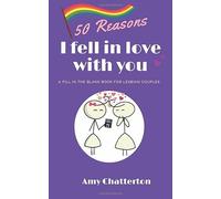 50 Reasons I fell In love With You: A Fill in The Blank Book for Lesbian Couples. A Romantic and Cute Couple Gift