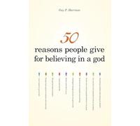 50 Reasons People Give for Believing in a God