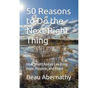 50 Reasons to Do the Next Right Thing: How Small Choices Can Bring Hope, Purpose, and Peace