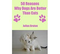 50 Reasons Why Dogs Are Better Than Cats