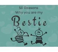 50 Reasons Why You Are My Bestie: A Fill In The Blank Book From Me To You