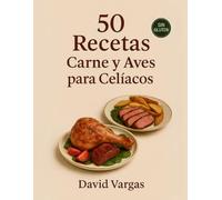 50 Recetas con Carne y Aves para Celíacos: Platos sin gluten fáciles y llenos de sabor para disfrutar en cualquier ocasión