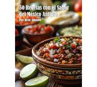 50 Recetas con el Sabor del México Antiguo