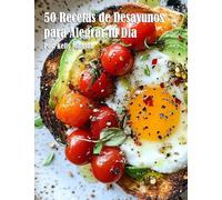 50 Recetas de Desayunos para Alegrar tu Día
