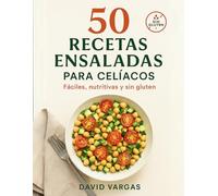 50 Recetas de Ensaladas para Celíacos: Fáciles, nutritivas y sin gluten para disfrutar cada día