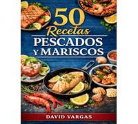 50 Recetas de Pescados y Mariscos Fáciles: Platos caseros para el día a día con sabor a mar