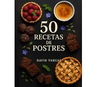 50 Recetas de Postres Irresistibles: Delicias caseras fáciles de preparar para cada ocasión