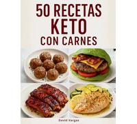50 Recetas Keto con Carnes: Platos bajos en carbohidratos, fáciles y sabrosos para perder peso y disfrutar del estilo de vida keto