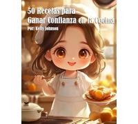 50 Recetas para Ganar Confianza en la Cocina