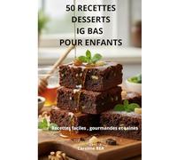 50 RECETTES DESSERTS IG BAS POUR ENFANTS: Recettes faciles, gourmandes et saines