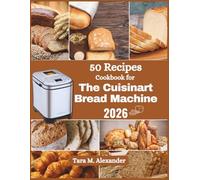 50 Recipes Cookbook for The Cuisinart Bread Machine