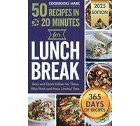 50 recipes in 20 minutes for lunch break: Easy and quick dishes for those who work and have limited time