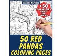 50 Red Pandas Coloring Pages for Kids and Adults: +50 Incredible Facts about these Bamboo-Climbing Mammals. Coloring Book for Children and Family. Color and Learn with Janelle - Animals - Vol. 403
