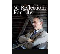 50 Reflections For Life: Inspired By The Teachings Of Jordan Peterson