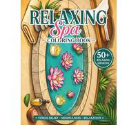 50 Relaxing Spa Coloring Book: Calming Spa Inspired Coloring Pages with Elegant Flowers, Candles, Stones, and Wellness Themes for Stress Relief and Creative Relaxation