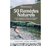 50 Remèdes Naturels: Santé, beauté et rituels ayurvédiques pour équilibrer le corps et l’esprit