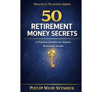 50 Retirement Money Secrets: The Practical Checklist for Retirement Money Management (Practical Planning Series)