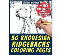 50 Rhodesian Ridgebacks Coloring Pages Book for Kids and Adults: +50 Curiosities about Rhodesian Ridgebacks. Coloring Book for Children and Grown-Ups. Color and Learn with Janelle - Animals - Vol. 232