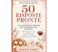 50 Risposte pronte alle recensioni negative per Ristoranti, Bar e Pizzerie: Il Kit di pronto soccorso per rispondere bene, proteggere la reputazione e ... di pronto soccorso per recensioni negative)