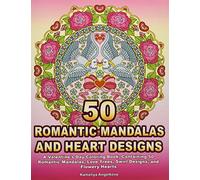 50 Romantic Mandalas and Heart Designs: A Valentine's Day Coloring Book, Containing 50 Romantic Mandalas, Love Trees, Swirl Designs, and Flowery Hearts