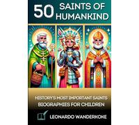50 Saints of Mankind - The 50 Most Famous Saints in History: Interesting Biographies about Catholic Saints for Curious Children ages 8-12