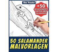 50 Salamander-Malvorlagen - Malbuch für Kinder und Erwachsene: +50 erstaunliche Fakten über diese Reptilien. Ausmalbuch für Jungen und Mädchen. Male und lerne mit Elsa - Tiere - Band 100
