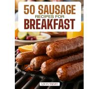 50 SAUSAGE RECIPES FOR BREAKFAST: Hearty, Flavorful, and Protein-Packed Morning Meals Featuring Classic, Spicy, and Homemade Sausage Creations for ... COLLECTION | COOKBOOK FOR EVERYONE)