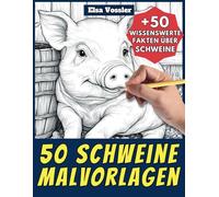 50 Schweine-Malvorlagen - Malbuch für Kinder und Erwachsene: +50 erstaunliche Fakten über Schweine. Ausmalbuch für Jungen und Mädchen. Male und lerne mit Elsa - Tiere - Band 21