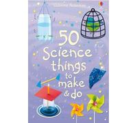 50 Science things to make and do