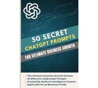 50 Secret Chat GPT Prompts for Ultimate Business Growth: Unlock Exponential Success with AI-Powered Strategies