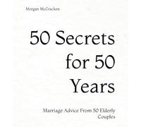 50 Secrets for 50 years: Marriage Advice From 50 Elderly Couples