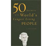 50 Secrets of the World's Longest Living People